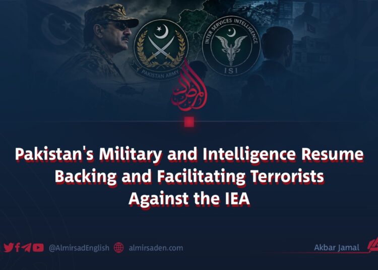 Pakistan’s Military and Intelligence Resume Backing and Facilitating Terrorists Against the IEA